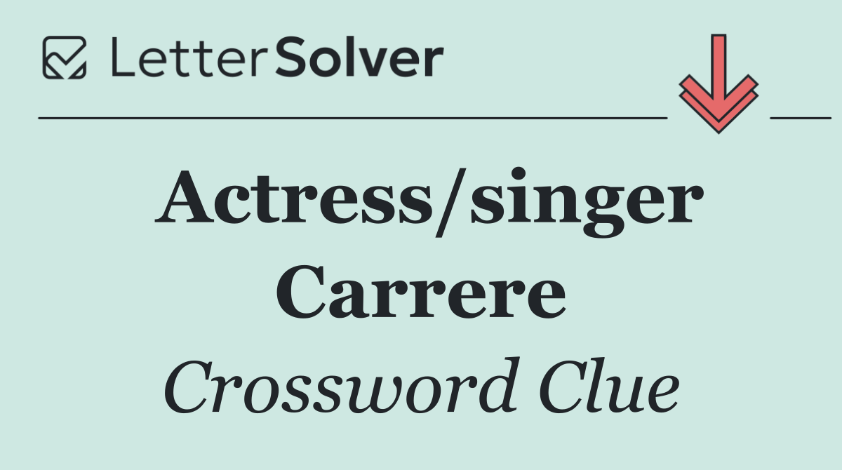 Actress/singer Carrere