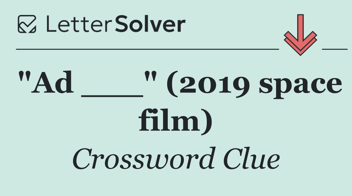"Ad ___" (2019 space film)