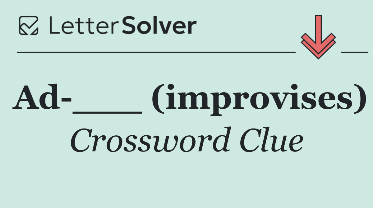 Ad ___ (improvises)