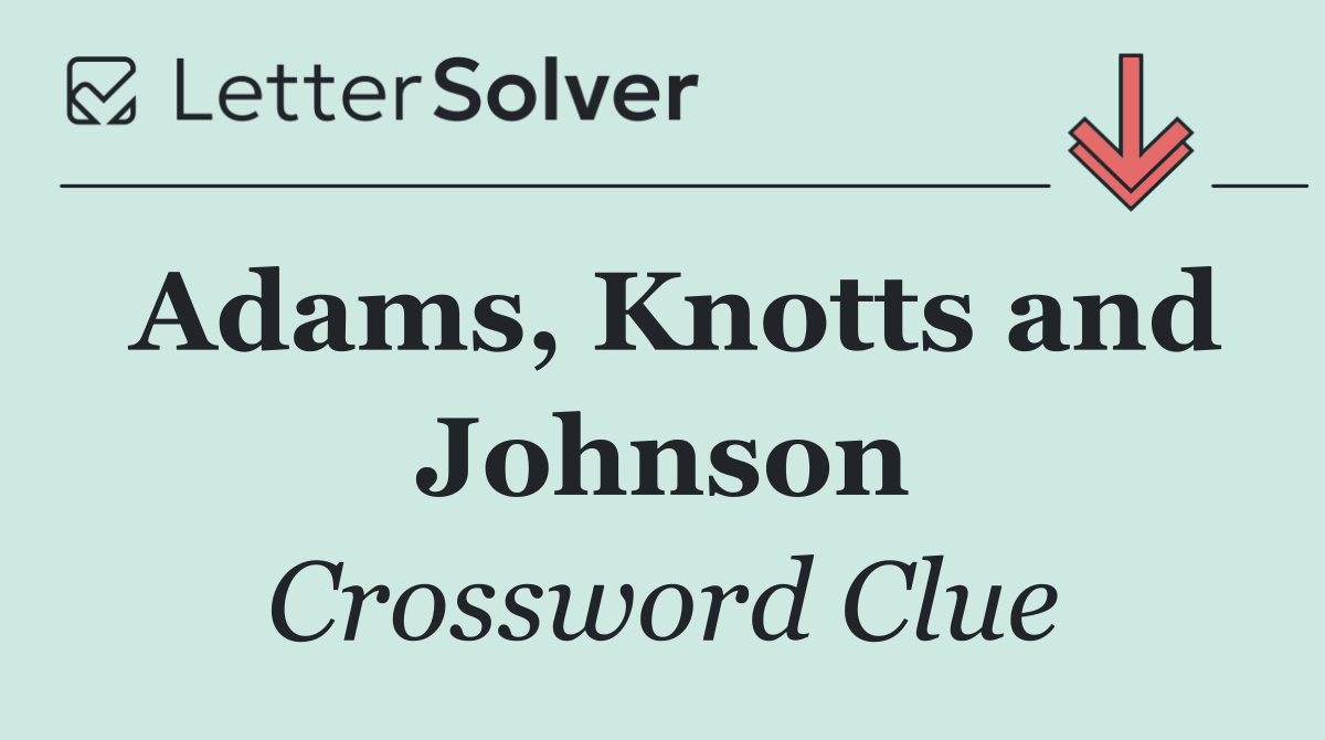 Adams, Knotts and Johnson