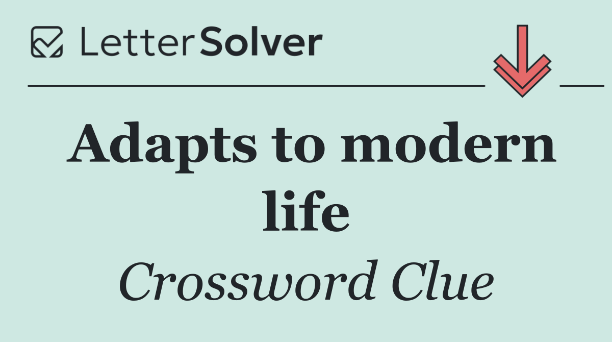 Adapts to modern life