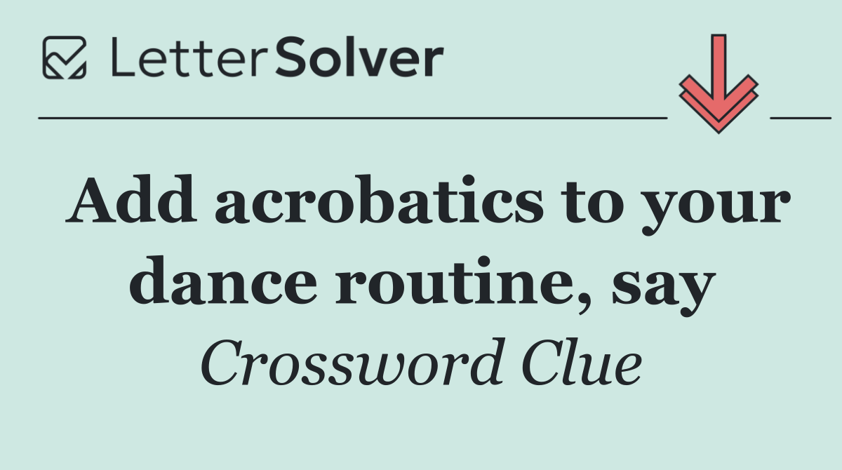 Add acrobatics to your dance routine, say