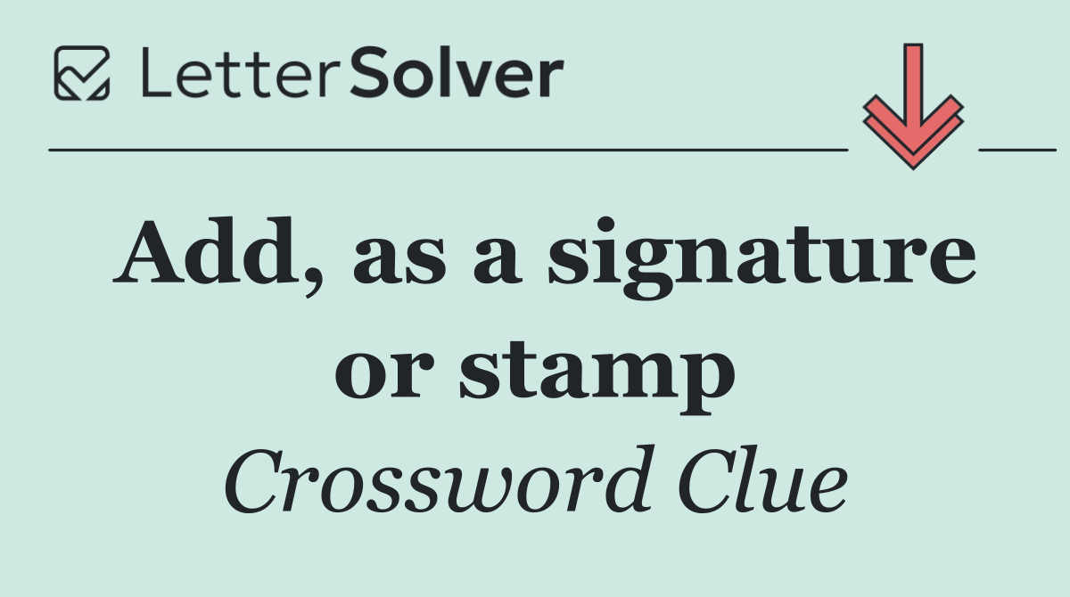Add, as a signature or stamp