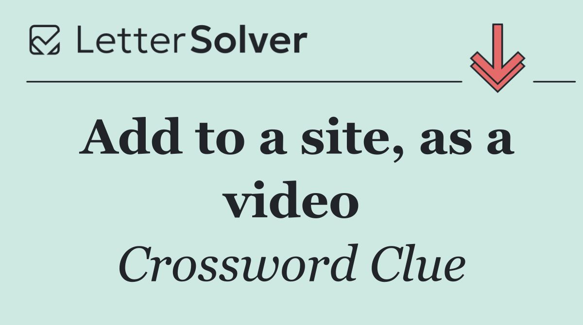 Add to a site, as a video