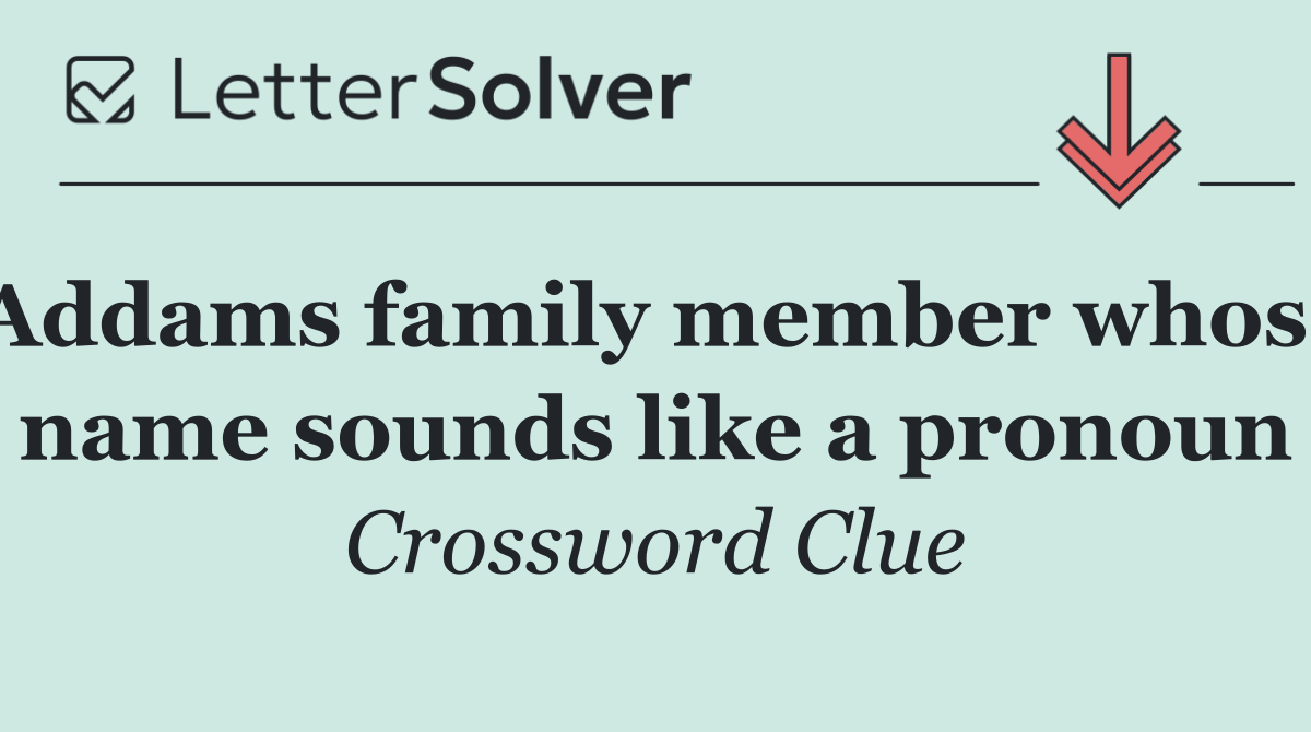 Addams family member whose name sounds like a pronoun