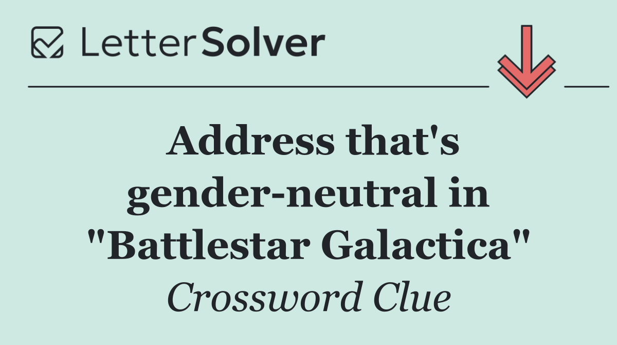 Address that's gender neutral in "Battlestar Galactica"