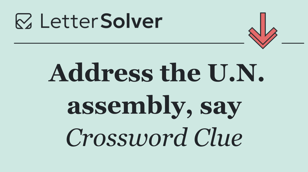 Address the U.N. assembly, say