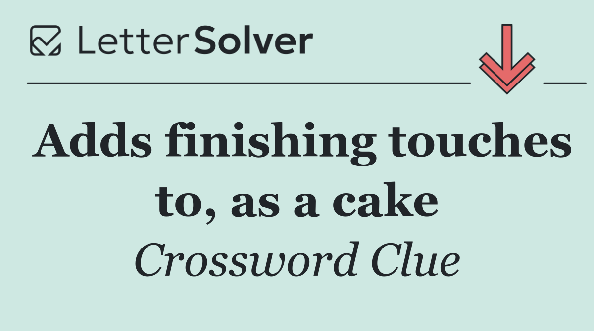 Adds finishing touches to, as a cake