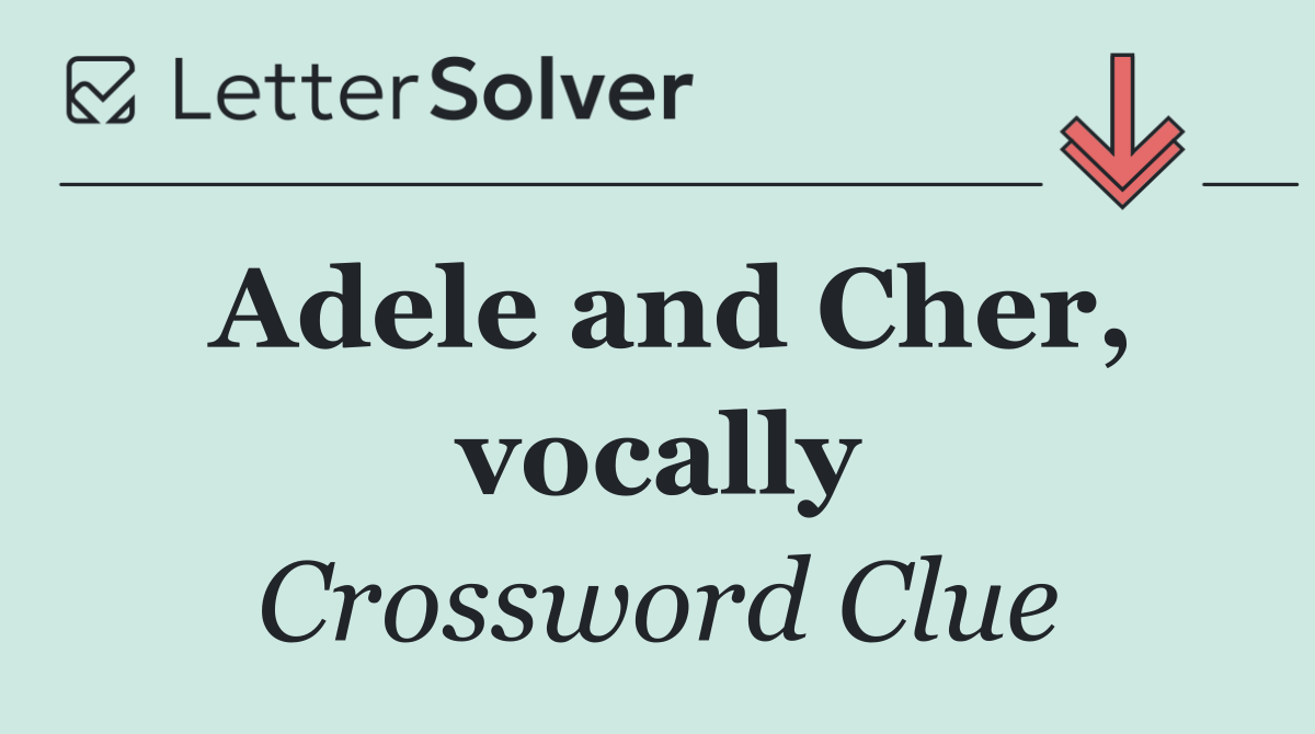 Adele and Cher, vocally