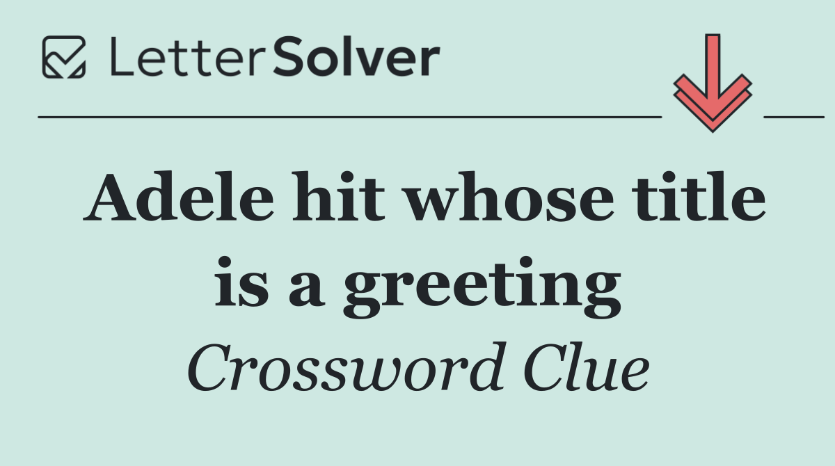 Adele hit whose title is a greeting