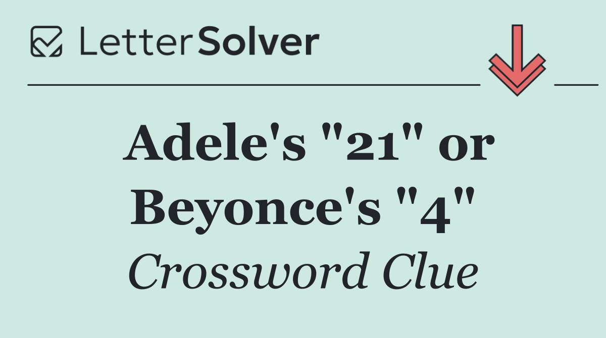Adele's "21" or Beyonce's "4"