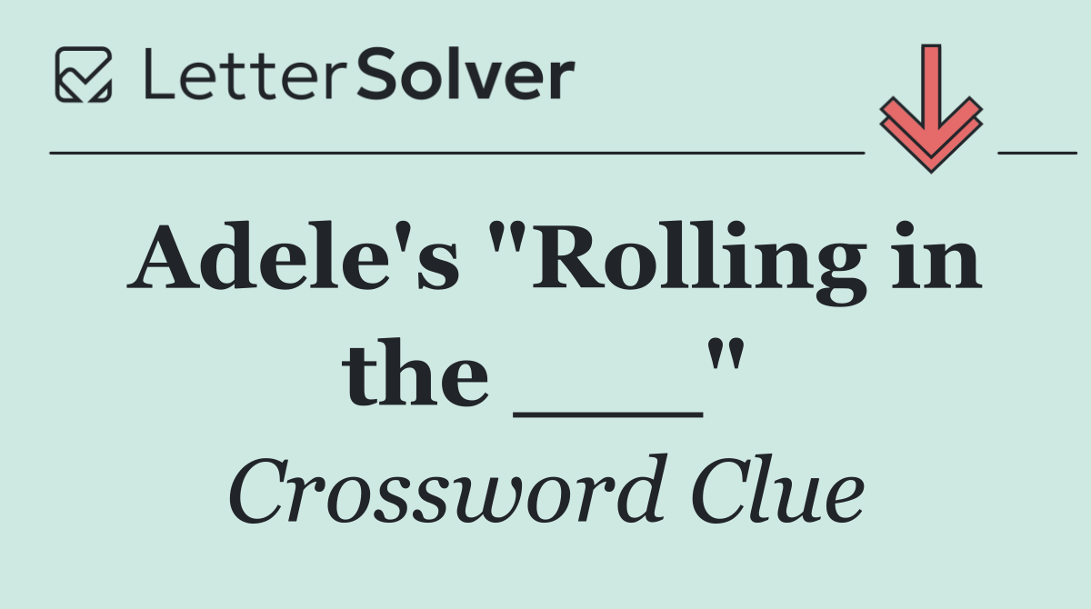 Adele's "Rolling in the ___"