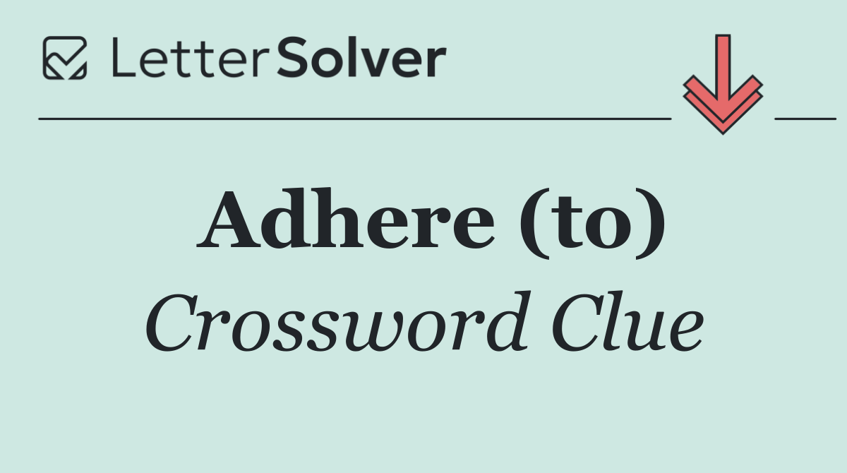 Adhere (to)