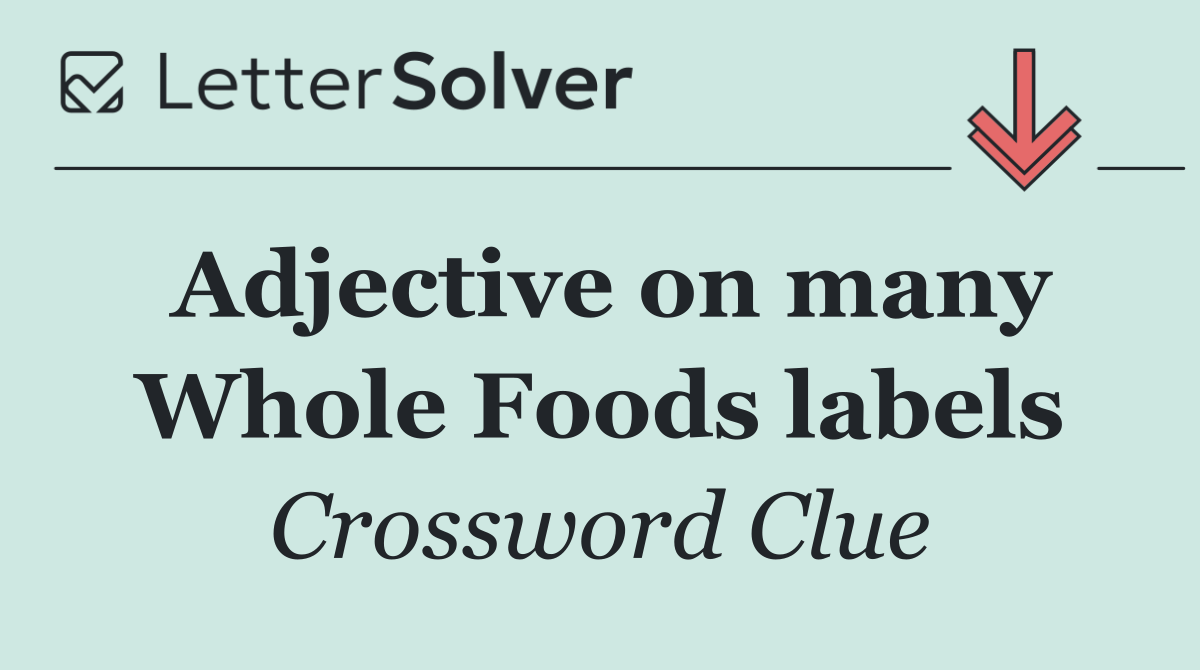 Adjective on many Whole Foods labels