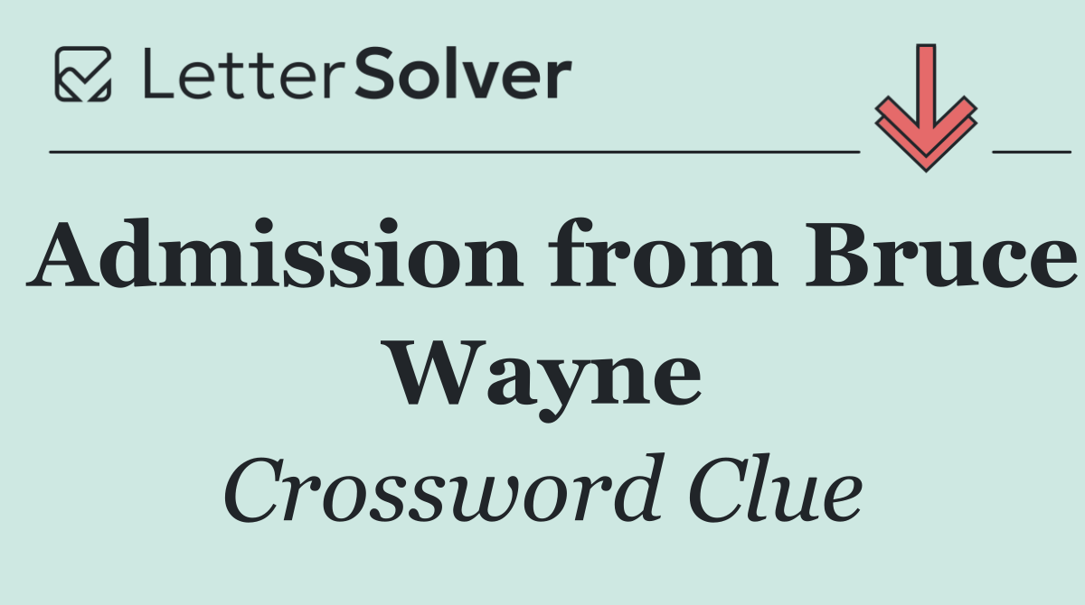 Admission from Bruce Wayne