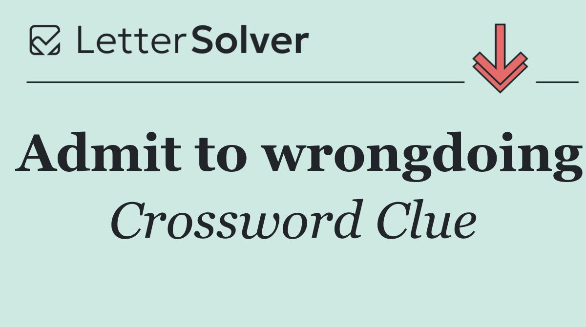 Admit to wrongdoing
