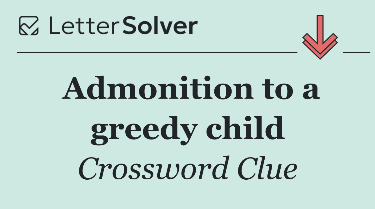 Admonition to a greedy child