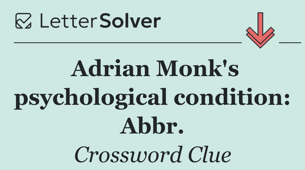 Adrian Monk's psychological condition: Abbr.