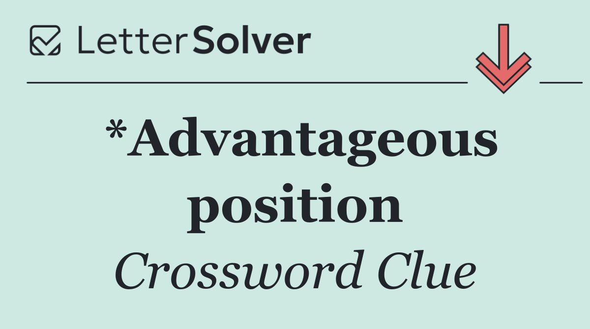 *Advantageous position