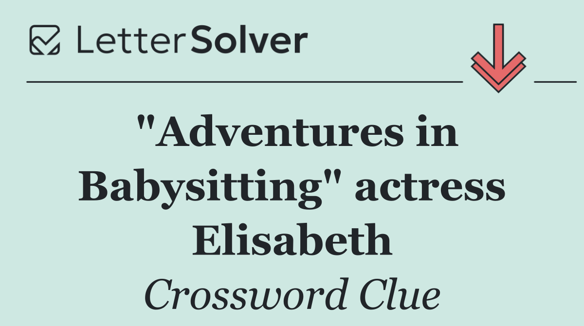 "Adventures in Babysitting" actress Elisabeth