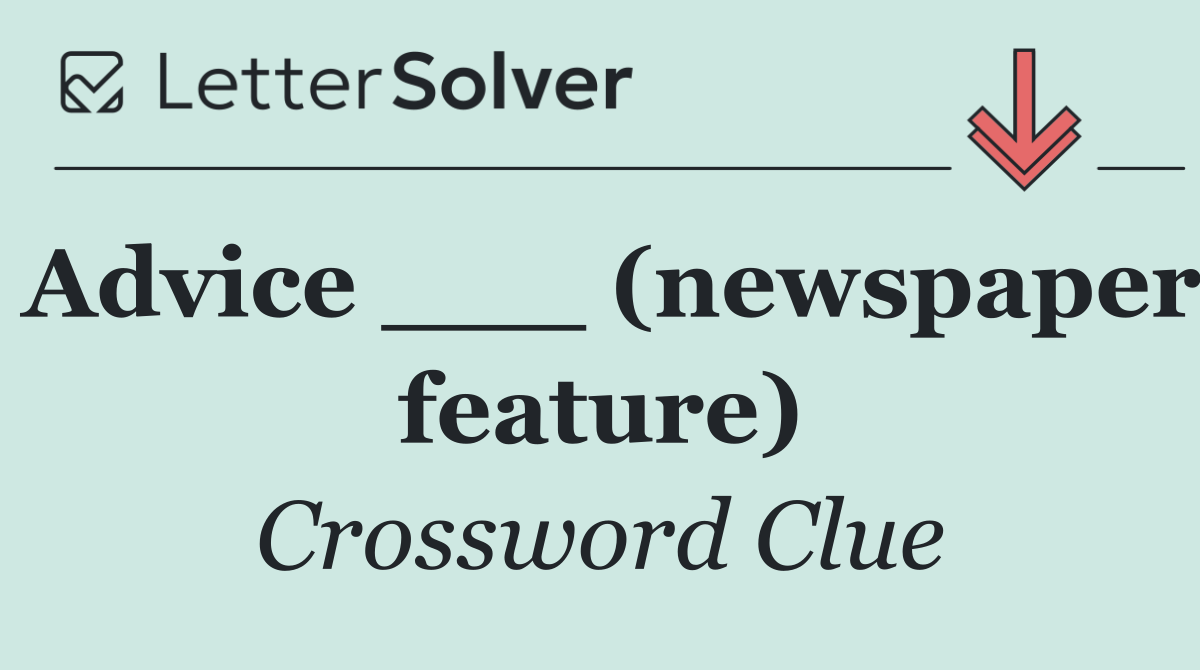 Advice ___ (newspaper feature)
