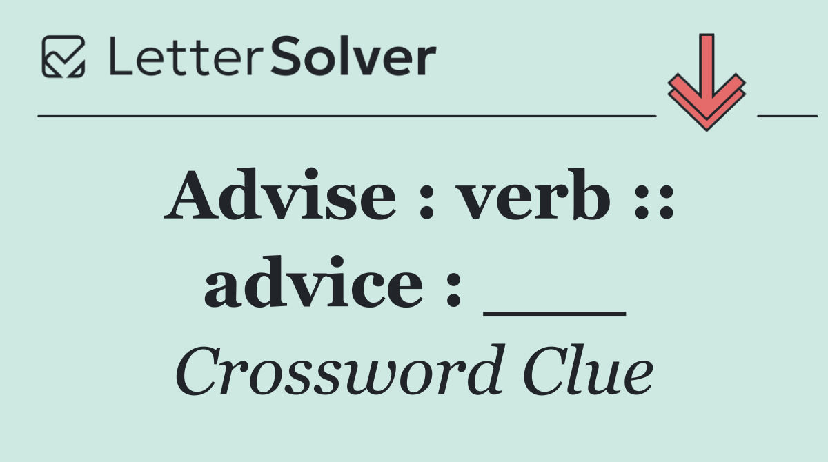 Advise : verb :: advice : ___