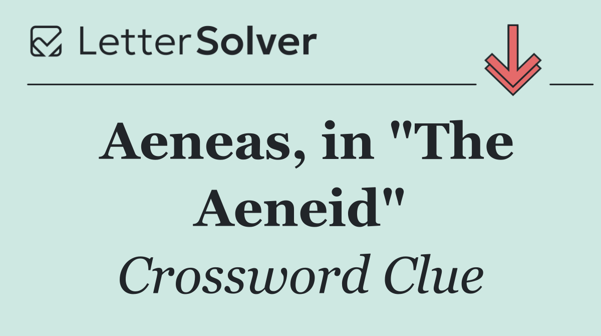 Aeneas, in "The Aeneid"