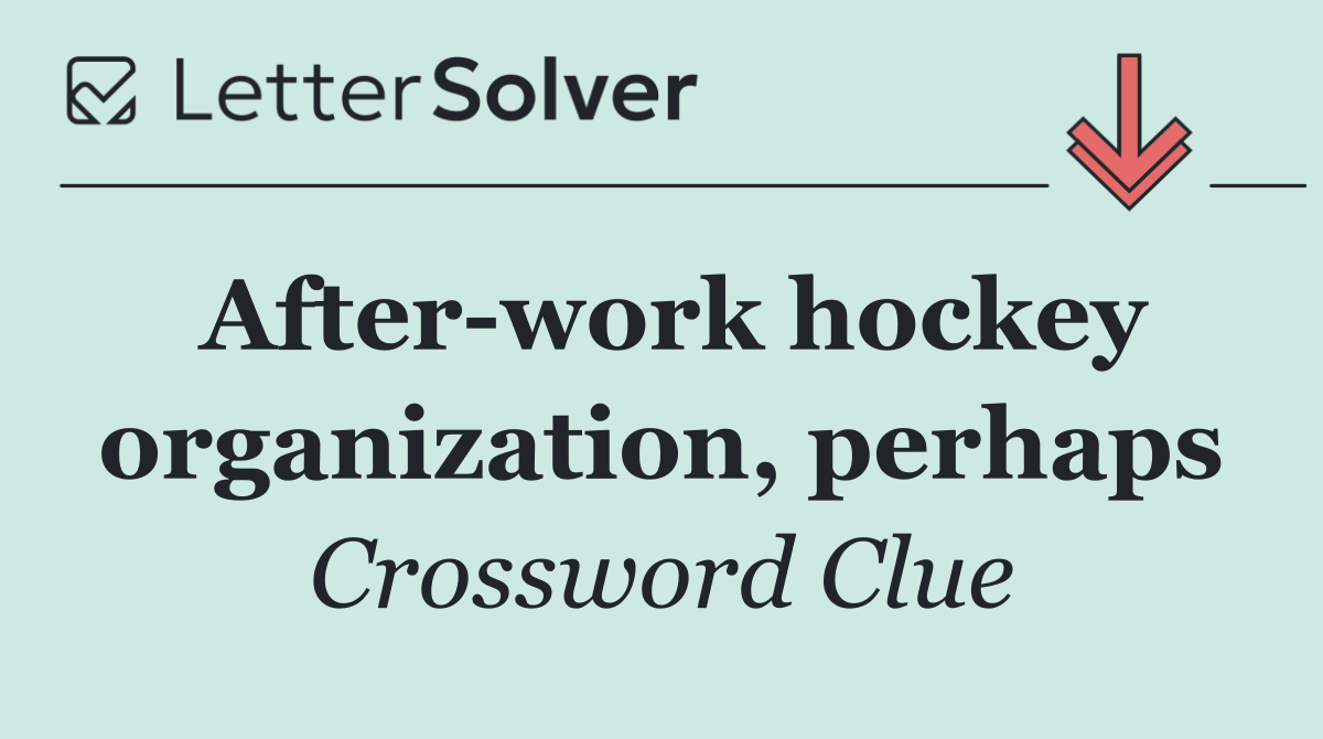 After work hockey organization, perhaps