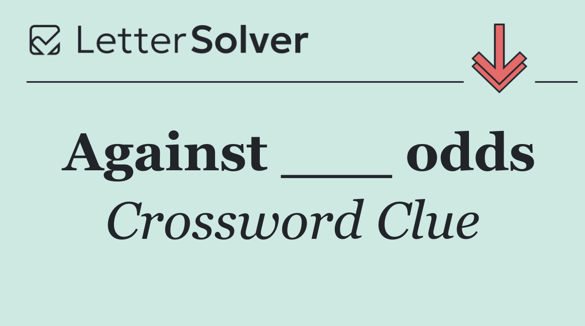 Against ___ odds