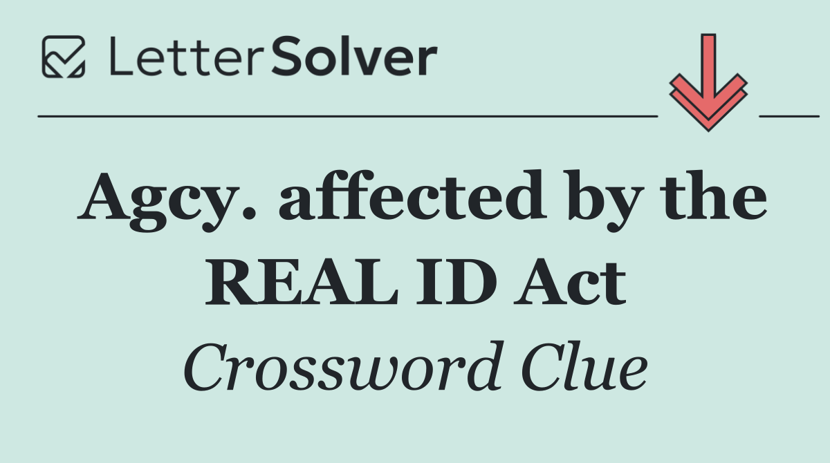 Agcy. affected by the REAL ID Act