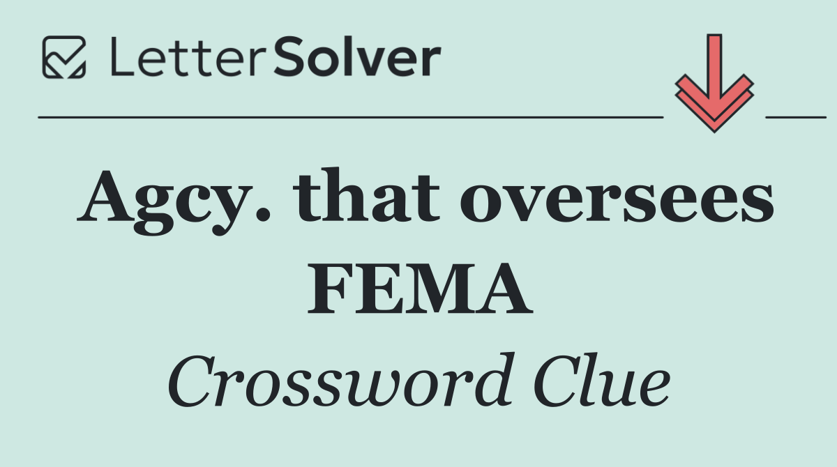 Agcy. that oversees FEMA