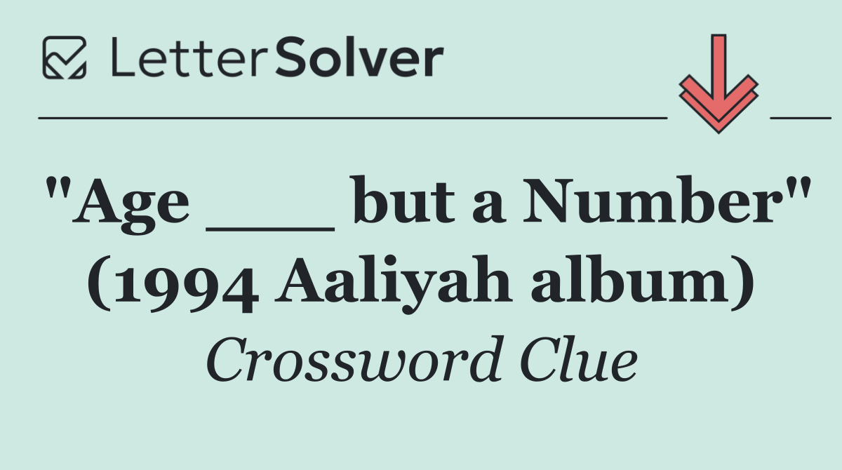 "Age ___ but a Number" (1994 Aaliyah album)