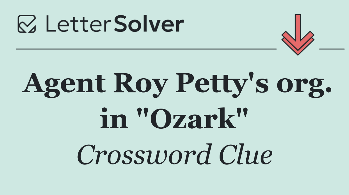 Agent Roy Petty's org. in "Ozark"