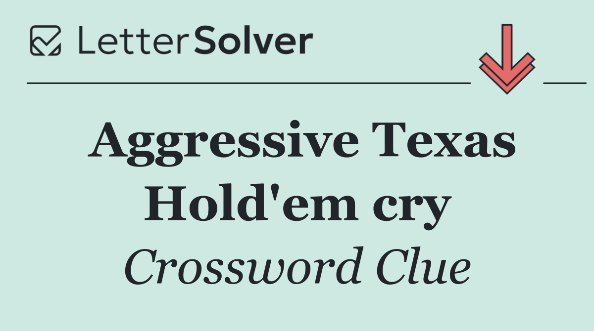 Aggressive Texas Hold'em cry