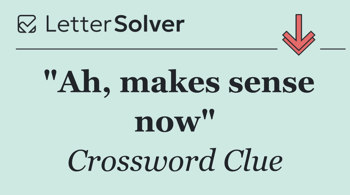 "Ah, makes sense now"