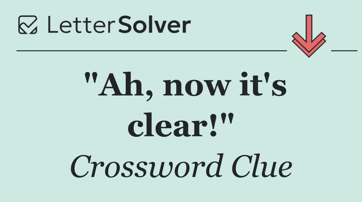 "Ah, now it's clear!"