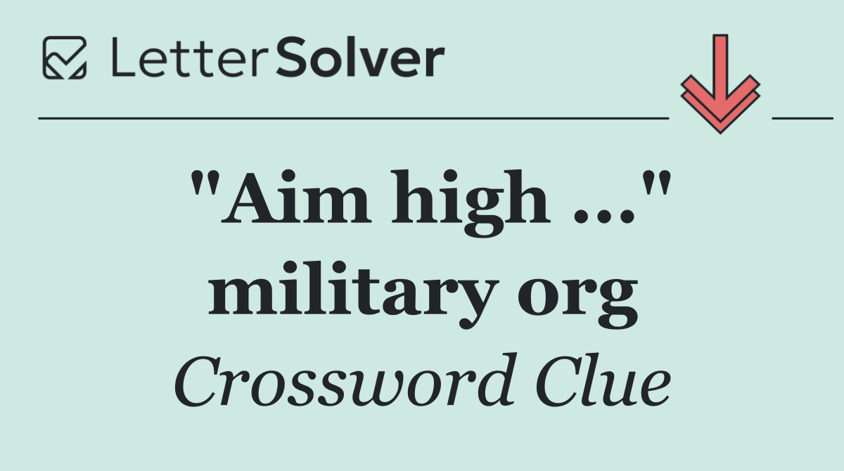 "Aim high ..." military org