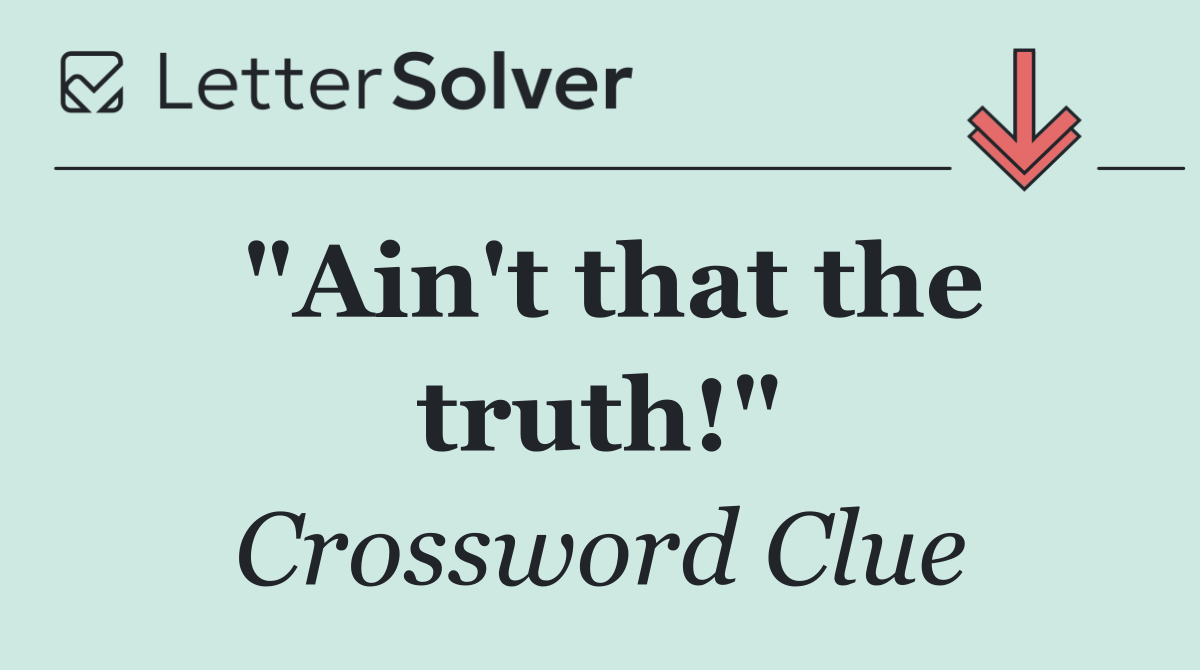 "Ain't that the truth!"