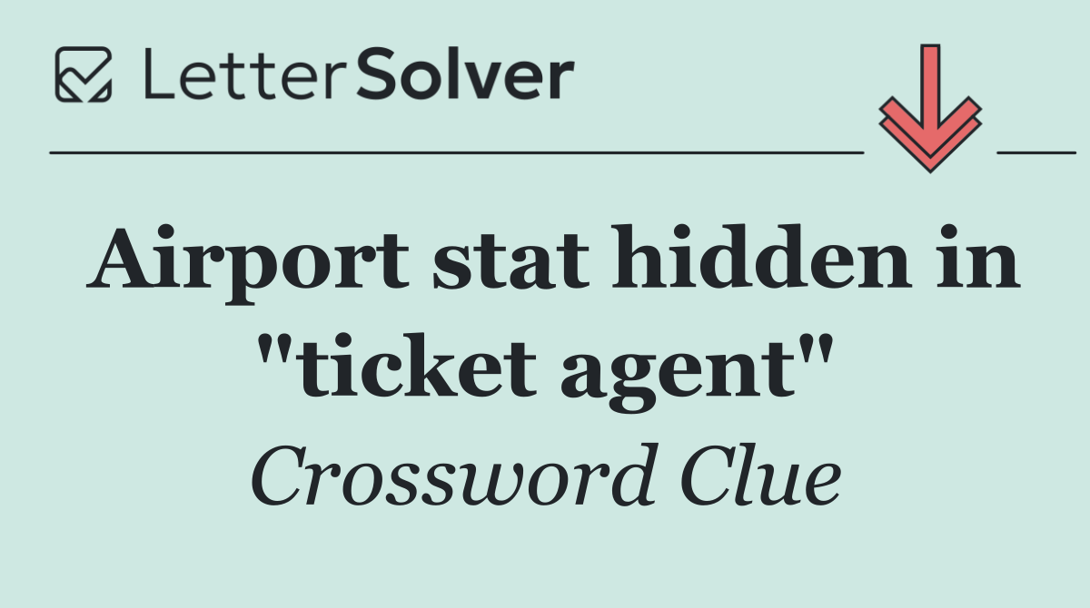 Airport stat hidden in "ticket agent"