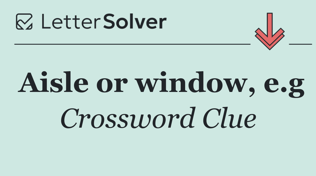 Aisle or window, e.g
