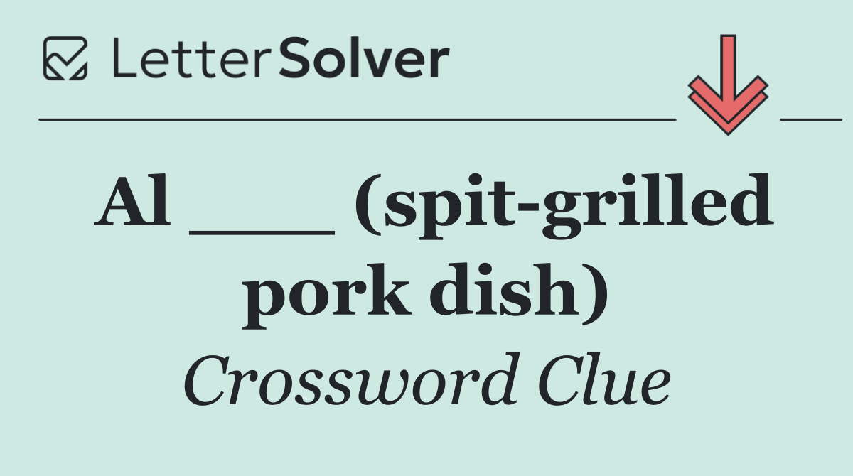Al ___ (spit grilled pork dish)