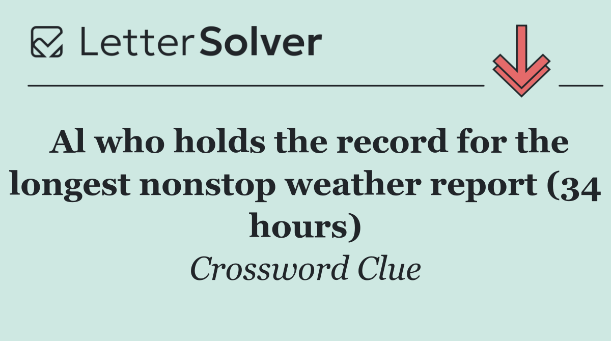 Al who holds the record for the longest nonstop weather report (34 hours)