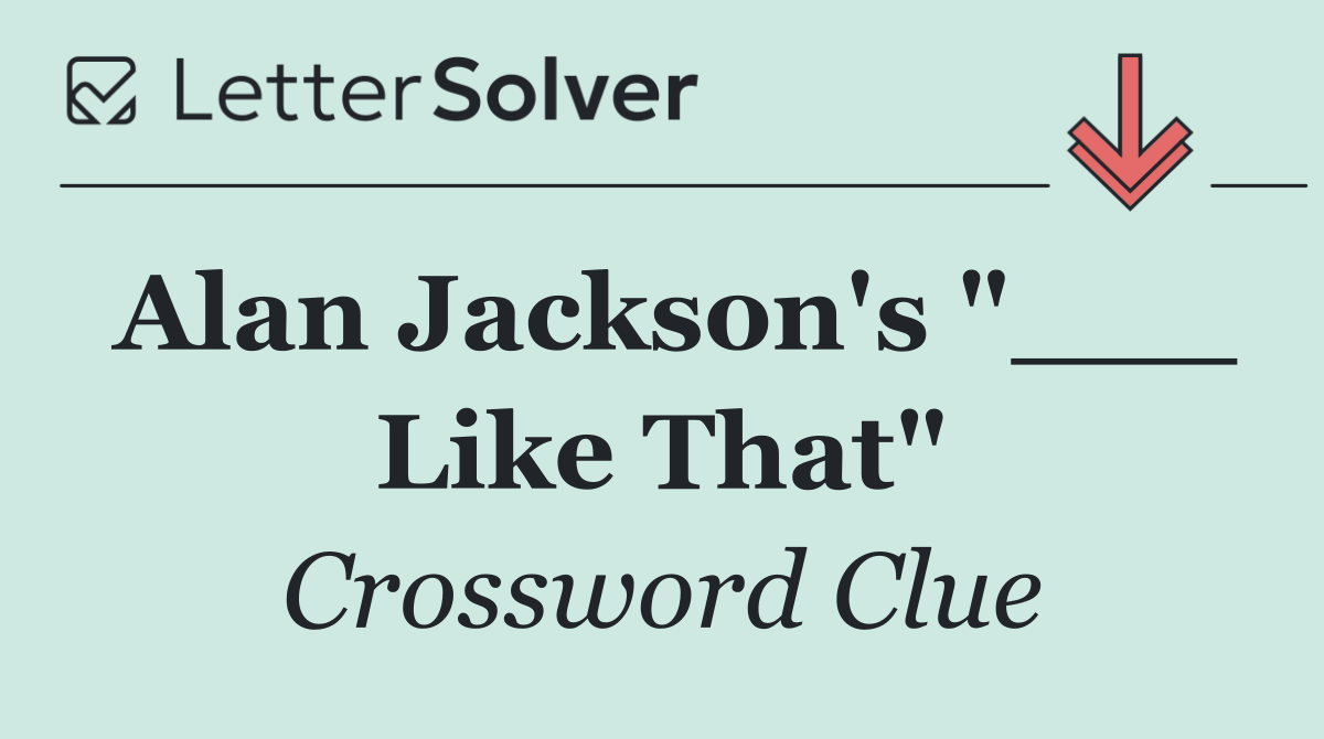 Alan Jackson's "___ Like That"