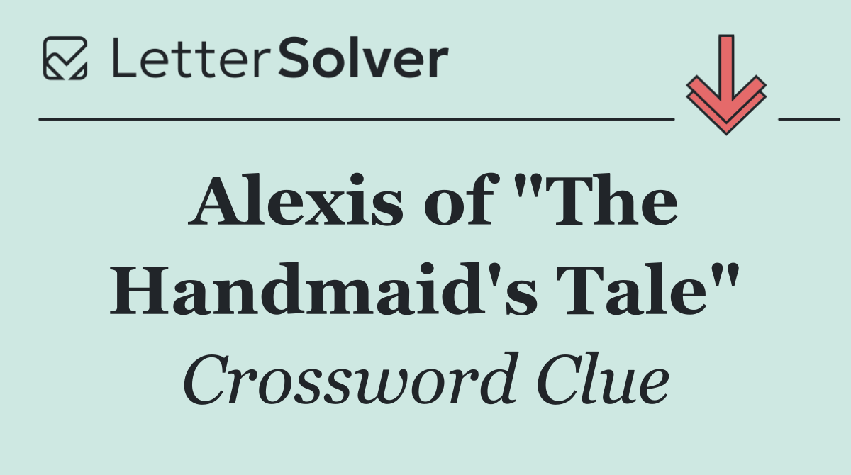 Alexis of "The Handmaid's Tale"