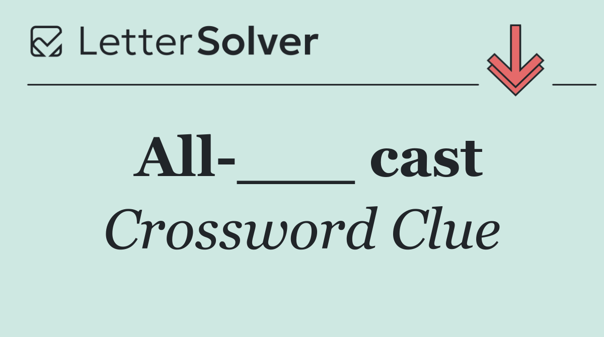 All ___ cast