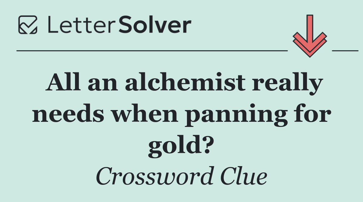 All an alchemist really needs when panning for gold?