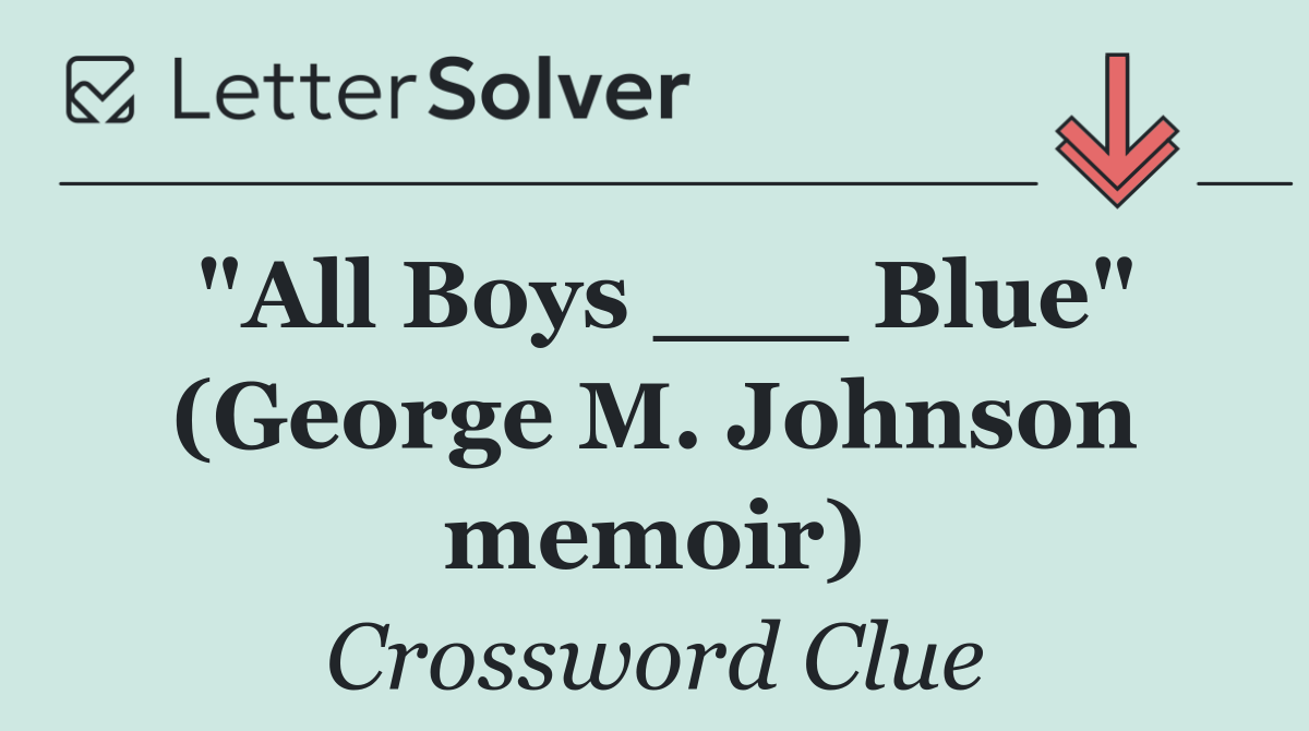"All Boys ___ Blue" (George M. Johnson memoir)