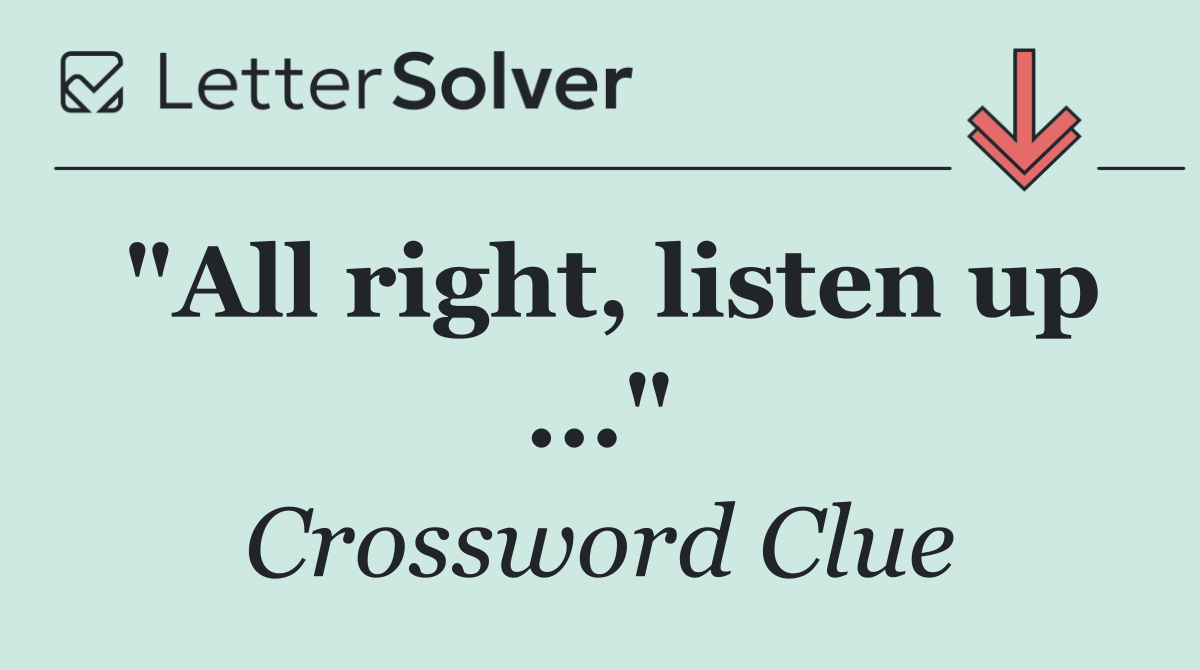 "All right, listen up ..."