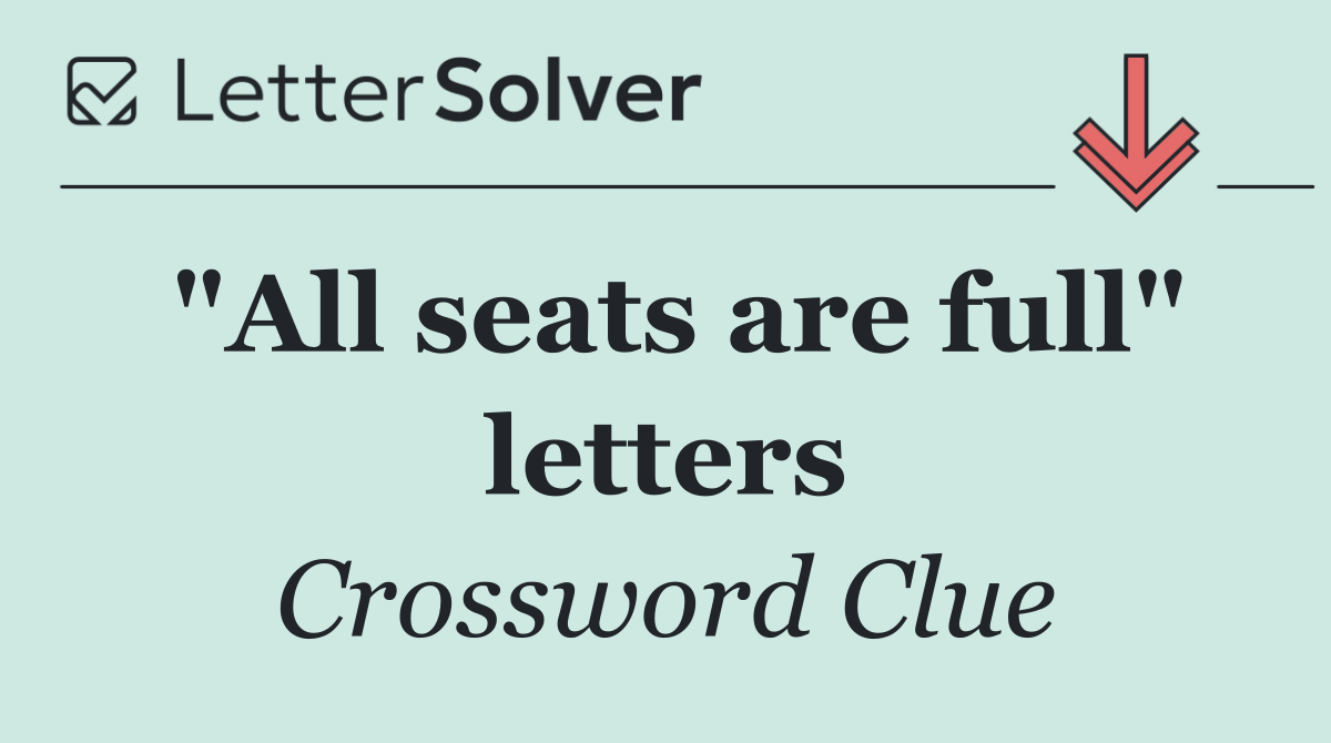 "All seats are full" letters