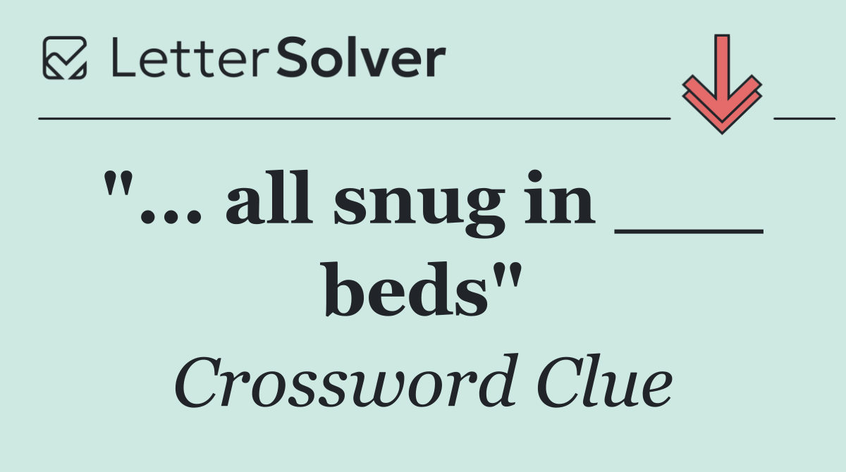 "... all snug in ___ beds"